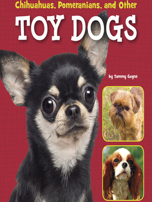 cover image of Chihuahuas, Pomeranians, and Other Toy Dogs
